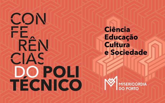 Conferências do Politécnico: Ciência, Educação, Cultura e Sociedade